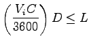 $\displaystyle \left(\frac{V_i C}{3600}\right)D \leq L$