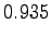 $\displaystyle 0.935$