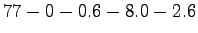 $\displaystyle 77-0-0.6-8.0-2.6$
