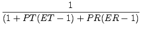 $\displaystyle \frac{1}{(1+PT(ET-1)+PR(ER-1)}$