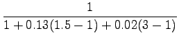 $\displaystyle \frac{1}{1+0.13(1.5-1)+0.02(3-1)}$
