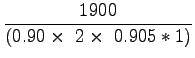 $\displaystyle \frac{1900}{(0.90\times~2\times~0.905*1)}$