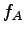 $ f_{A}$