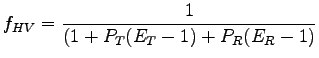 $\displaystyle f_{HV}=\frac{1}{(1+P_T(E_T-1)+P_R(E_R-1)}$
