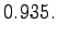 $\displaystyle 0.935.$