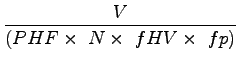 $\displaystyle \frac{V}{(PHF\times~N\times~fHV\times~fp)}$
