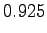 $\displaystyle 0.925$