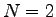 $ N=2$