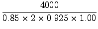 $\displaystyle \frac{4000}{0.85\times2\times0.925\times1.00}$