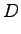 $\displaystyle D$