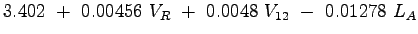 $\displaystyle 3.402~+~0.00456~V_{R}~+~0.0048~V_{12}~-~0.01278~L_{A}$
