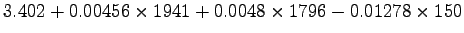 $\displaystyle 3.402+0.00456\times1941+0.0048\times1796-0.01278\times150$