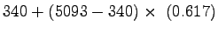 $\displaystyle 340+(5093-340)\times~(0.617)$
