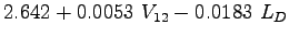 $\displaystyle 2.642+0.0053~V_{12}-0.0183~L_{D}$