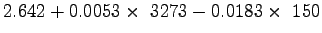 $\displaystyle 2.642+0.0053\times~3273-0.0183\times~150$
