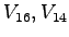 $ V_{16},V_{14}$