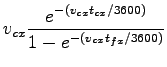 $\displaystyle v_{cx} \frac{e^{-(v_{cx} t_{cx}/3600)}}{1- e^{-(v_{cx} t_{fx}/3600)}}$