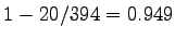 $\displaystyle 1-20/394 = 0.949$