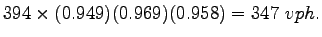 $\displaystyle 394 \times (0.949)( 0.969)(0.958) = 347~vph.$