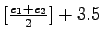 $ [\frac{e_1+e_2}{2}]+3.5$