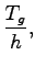 $\displaystyle \frac{T_g}{h},$