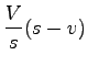 $\displaystyle \frac{V}{s}(s-v)$