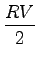 $\displaystyle \frac{RV}{2}$