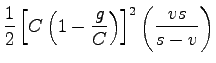 $\displaystyle \frac{1}{2}\left[C\left(1-\frac{g}{C}\right)\right]^2\left(\frac{vs}{s-v}\right)$