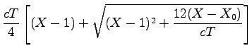 $\displaystyle \frac{cT}{4}\left[(X-1)+\sqrt{(X-1)^2+\frac{12(X-X_0)}{cT}}\right]$