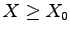 $ X\ge X_0$