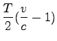 $\displaystyle \frac{T}{2}(\frac{v}{c}-1)$