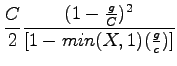$\displaystyle \frac{C}{2}\frac{(1-\frac{g}{C})^2}{[1-min(X,1)(\frac{g}{c})]}$