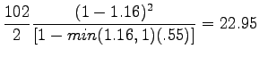 $\displaystyle \frac{102}{2}\frac{(1-1.16)^2}{[1-min(1.16,1)(.55)]}= 22.95$