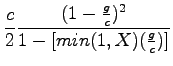 $\displaystyle \frac{c}{2}\frac{(1-\frac{g}{c})^2}{1-[min(1,X)(\frac{g}{c})]}$