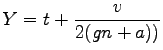 $\displaystyle Y=t+\frac{v}{2(gn+a))}$