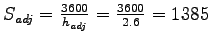 $ S_{adj}=\frac{3600}{h_{adj}} = \frac{3600}{2.6} = 1385$