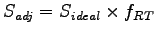 $\displaystyle S_{adj} = S_{ideal}\times f_{RT}$