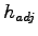 $\displaystyle h_{adj}$