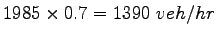 $ 1985 \times 0.7 = 1390~veh/hr$