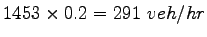 $ 1453\times 0.2 = 291~veh/hr$