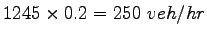 $ 1245\times 0.2 = 250~veh/hr$