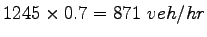 $ 1245\times 0.7 = 871~veh/hr$