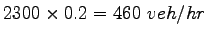 $ 2300\times 0.2 = 460~veh/hr$