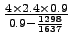$ \frac{4\times 2.4 \times 0.9}{0.9-\frac{1298}{1637}}$