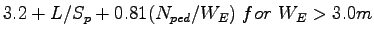 $\displaystyle 3.2 + L/ S_p + 0.81 (N_{ped}/W_E)~for~W_E > 3.0 m$