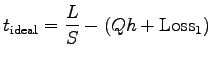 $\displaystyle t_{\mathrm{ideal}} = \frac {L}{S} - (Qh + \mathrm{Loss}_{1})$