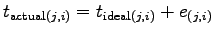 $\displaystyle t_{\mathrm{actual}(j,i)} = t_{\mathrm{ideal}(j,i)} + e_{(j,i)}$