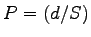 $\displaystyle P = (d/S)$