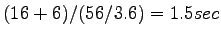 $\displaystyle (16+6)/(56/3.6) = 1.5 sec$