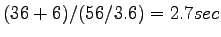 $\displaystyle (36+6)/(56/3.6) = 2.7 sec$